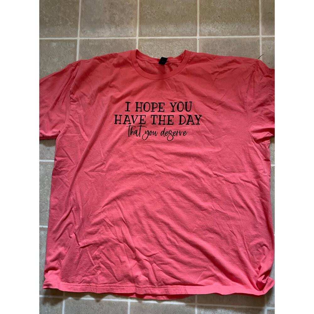 I Hope You Have The Day That You Deserve Pink Crewneck T-Shirt Size 3XL